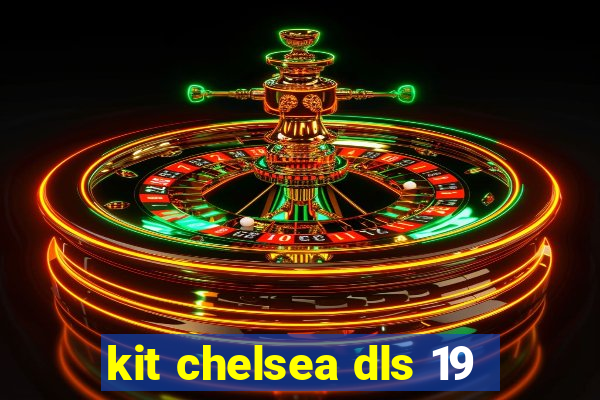 kit chelsea dls 19